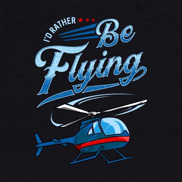 I'd Rather Be Flying Retro Helicopter Pilot by theperfectpresents